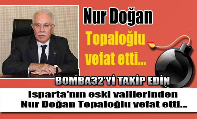 Isparta eski Valisi vefat etti!..